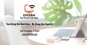 DHSBA: Your Virtual Trade Show. You bring the questions. We bring the Experts! www.dhsba.com